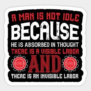 A man is not idle because he is absorbed in thought. Sticker